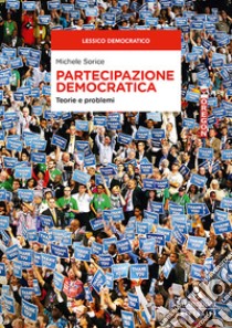 Partecipazione democratica. Teorie e problemi libro di Sorice Michele