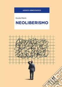 Neoliberismo libro di Moini Giulio