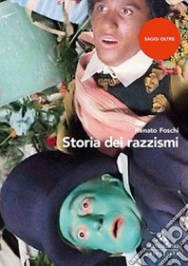 Storia dei razzismi libro di Foschi Renato