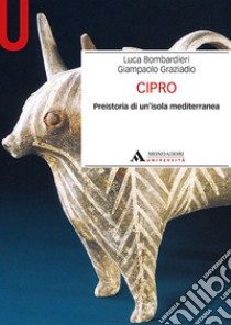 Cipro. Preistoria di un'isola mediterranea libro di Bombardieri Luca; Graziadio Giampaolo