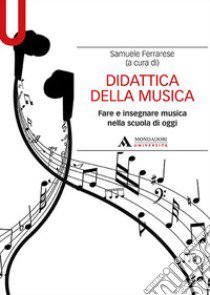 Didattica della musica. Fare e insegnare musica nella scuola di oggi libro di Ferrarese S. (cur.)