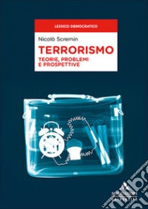 Terrorismo. Teorie, problemi e prospettive libro di Scremin Nicolò