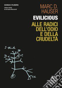 Evilicious. Alle Radici Dell'odio E Della Crudelta libro di Hauser Marc D.