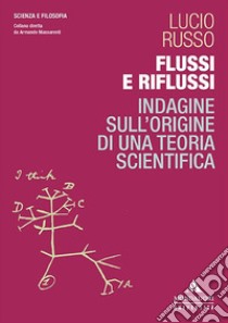 Flussi E Riflussi. Indagine Sull'origine Di Una Teoria Scientifica libro di Russo Lucio