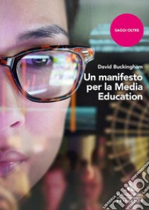 Un manifesto per la media education libro di Buckingham David; Cappello G. (cur.)