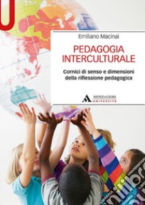 Pedagogia interculturale. Cornici di senso e dimensioni della riflessione pedagogica libro di Macinai Emiliano