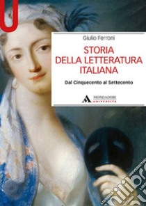 Storia della letteratura italiana. Dal Cinquecento al Settecento libro di Ferroni Giulio