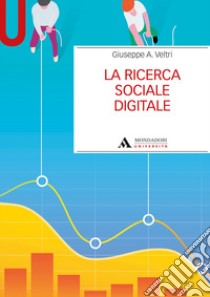 La ricerca sociale digitale libro di Veltri Giuseppe A.