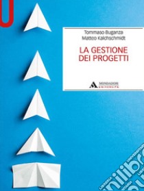 La gestione dei progetti libro di Buganza Tommaso; Kalchschmidt Matteo