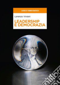 Leadership e democrazia libro di Viviani Lorenzo