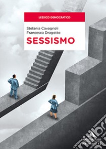 Sessismo libro di Cavagnoli Stefania; Dragotto Francesca