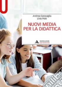 Nuovi media per la didattica libro di Garavaglia Andrea; Petti Livia