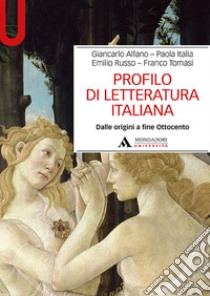 Profilo di letteratura italiana. Dalle origini a fine Ottocento libro di Alfano Giancarlo; Italia Paola; Russo Emilio