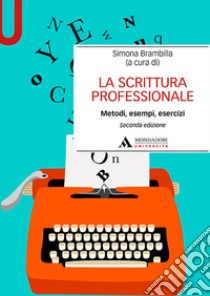 La scrittura professionale. Metodi, esempi, esercizi libro di Brambilla S. (cur.)