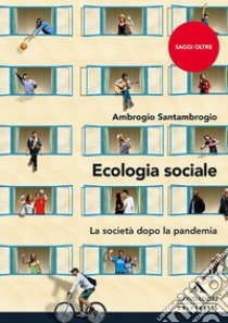 Ecologia sociale. La società dopo la pandemia libro di Santambrogio Ambrogio