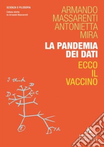 La pandemia dei dati. Ecco il vaccino libro di Massarenti Armando; Mira Antonietta