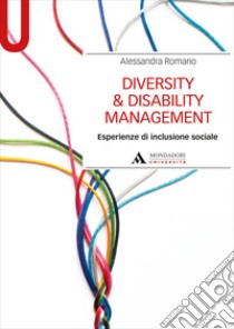 Diversity & disability management. Esperienze di inclusione sociale libro di Romano Alessandra