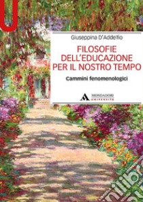 Filosofie dell'educazione per il nostro tempo. Cammini fenomenologici libro di D'Addelfio Giuseppina