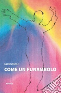 Come un funambolo libro di Borile Silvio