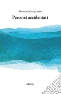 Percorsi accidentati libro di Carpanese Veronica