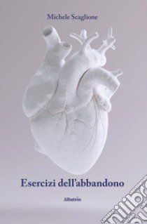 Esercizi dell'abbandono libro di Scaglione Michele