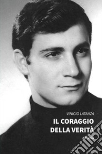 Il coraggio della verità libro di Latanza Vinicio