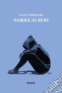 Parole al buio libro di Migliano Marco