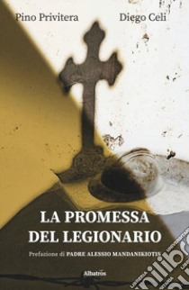 La promessa del legionario libro di Celi Diego; Privitera Pino