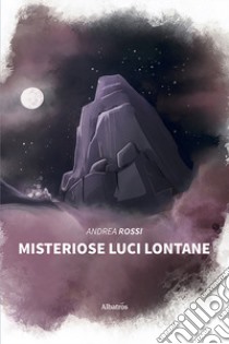 Misteriose luci lontane libro di Rossi Andrea