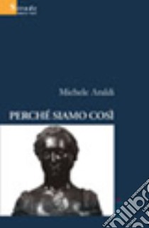 Perché siamo così libro di Araldi Michele