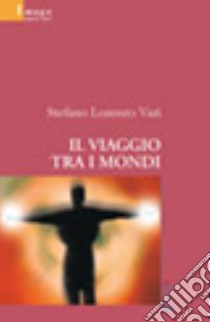 Il viaggio tra i mondi libro di Vari Stefano L.