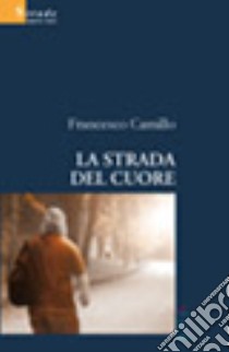 La strada del cuore libro di Camillo Francesco