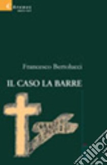 Il caso La Barre libro di Bertolucci Francesco