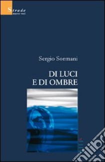 Di luci e di ombre libro di Sormani Sergio