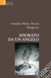 Sfiorato da un angelo libro di Margiotta Annalisa M.