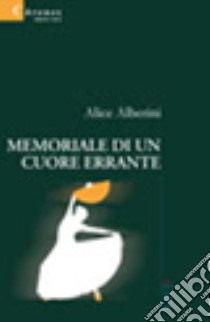 Memoriale di un cuore errante libro di Alberini Alice