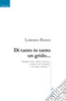 Di tanto in tanto un grido... libro di Bosco Lorenzo