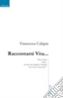 Raccontami vita... libro di Calapai Francesca