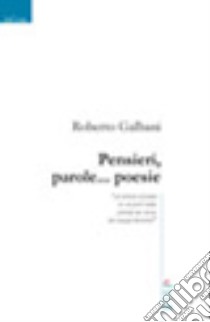 Pensieri, parole... Poesie libro di Galbani Roberto