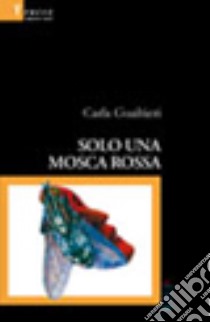 Solo una mosca rossa libro di Gualtieri Carla