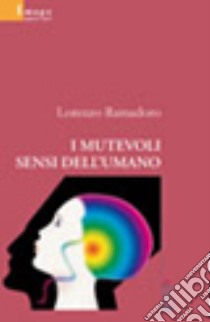 I mutevoli sensi dell'umano libro di Ramadoro Lorenzo