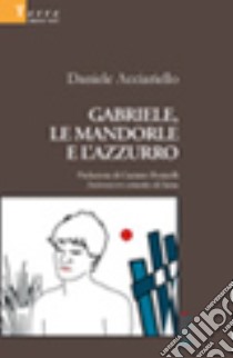 Gabriele, le mandorle e l'azzurro libro di Acciariello Daniele