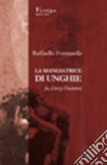 La mangiatrice di unghie (io, il terzo Finamore) libro di Fontanella Raffaello