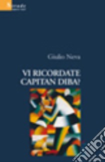 Vi ricordate Capitan Diba? libro di Neva Giulio