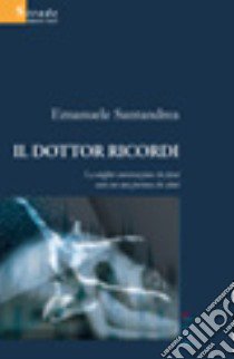 Il Dottor Ricordi. La miglior conversazione che farai sarà con una persona che stimi libro di Santandrea Emanuele