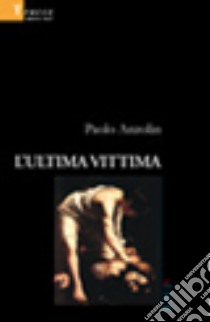 L'ultima vittima libro di Anzolin Paolo