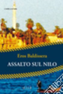 Assalto sul Nilo libro di Baldissera Eros