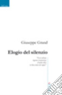 Elogio del silenzio libro di Grand Giuseppe