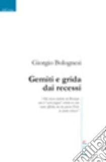 Gemiti e grida dai recessi libro di Bolognesi Giorgio