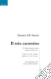 Il mio cammino libro di Di Stasio Matteo